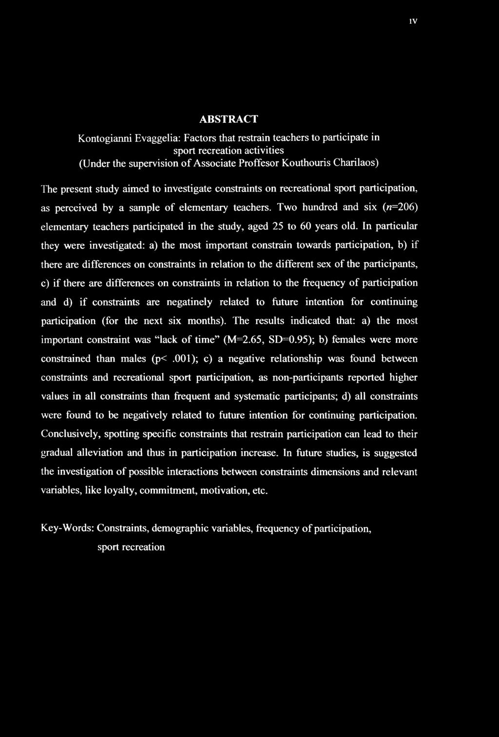 IV ABSTRACT Kontogianni Evaggelia: Factors that restrain teachers to participate in sport recreation activities (Under the supervision of Associate Proffesor Kouthouris Charilaos) The present study