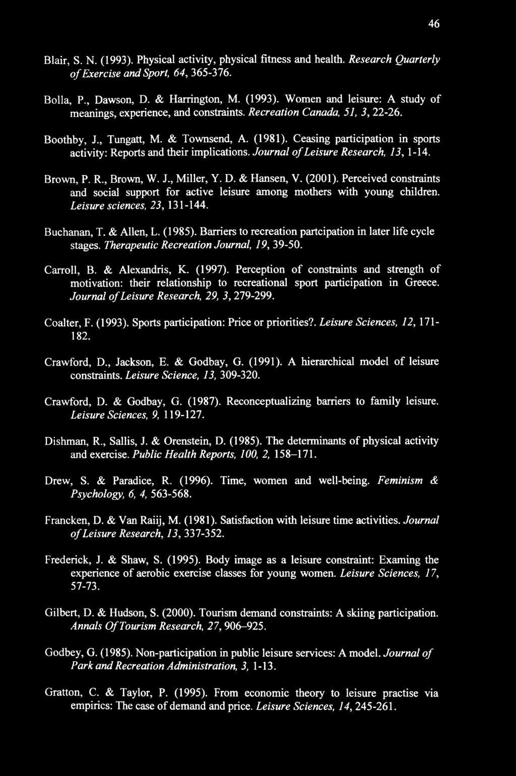 Brown, P. R., Brown, W. J., Miller, Y. D. & Hansen, V. (2001). Perceived constraints and social support for active leisure among mothers with young children. Leisure sciences, 23, 131-144.