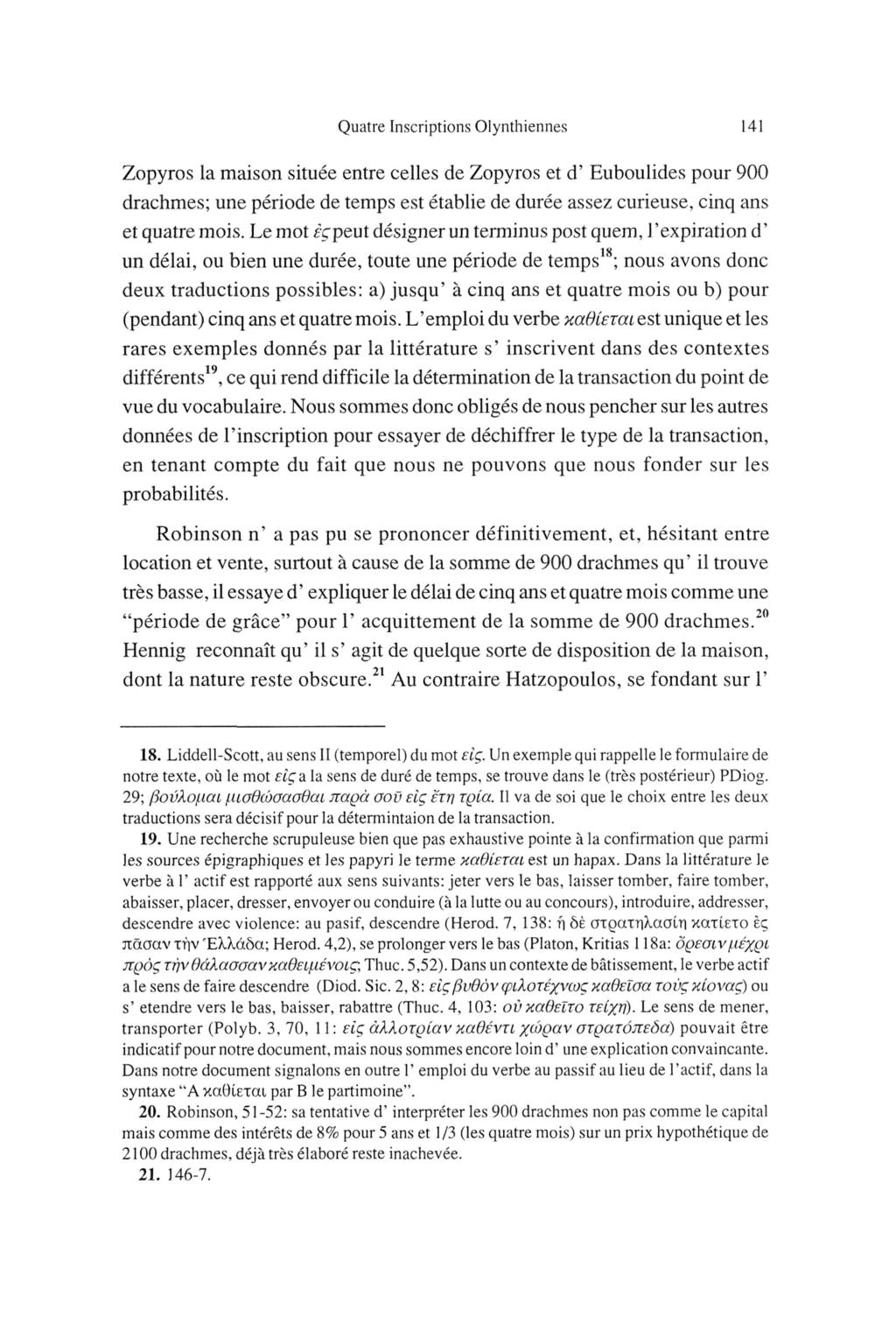 quatre Inscriptions Olynlhiennes 141 Zopyros la maison située entre celles de Zopyros et d'euboulides pour ^00 drachmes; une période de temps est établie de durée asse^ curieuse, cinq ans et quatre