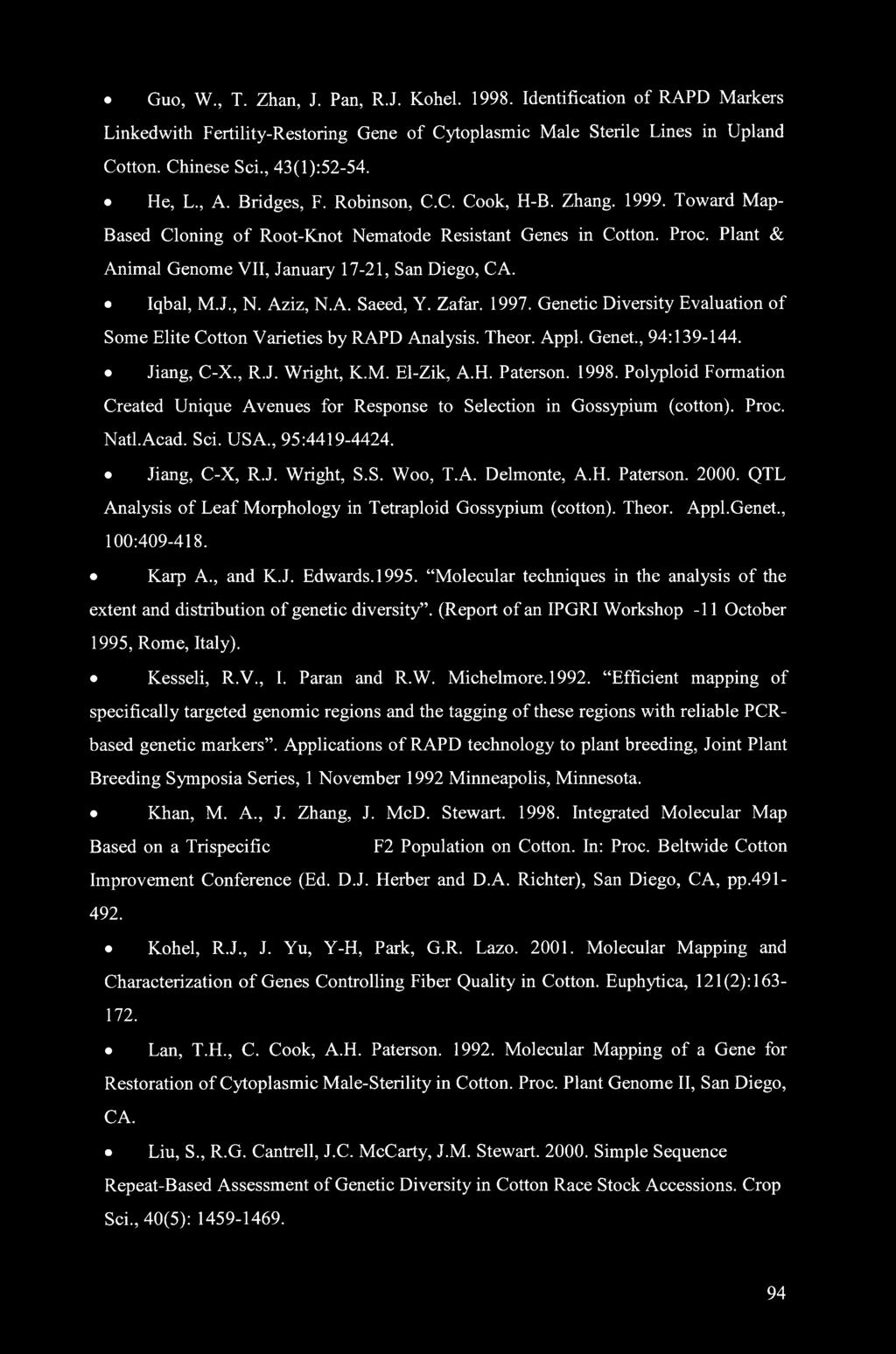 Aziz, N.A. Saeed, Y. Zafar. 1997. Genetic Diversity Evaluation of Some Elite Cotton Varieties by RAPD Analysis. Theor. Appl. Genet., 94:139-144. Jiang, C-X., R.J. Wright, K.M. El-Zik, A.H. Paterson.