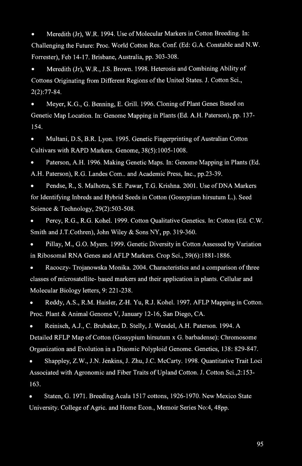 Meyer, K.G., G. Benning, E. Grill. 1996. Cloning of Plant Genes Based on Genetic Map Location. In: Genome Mapping in Plants (Ed. A.H. Paterson), pp. 137-154. Multani, D.S, B.R. Lyon. 1995.