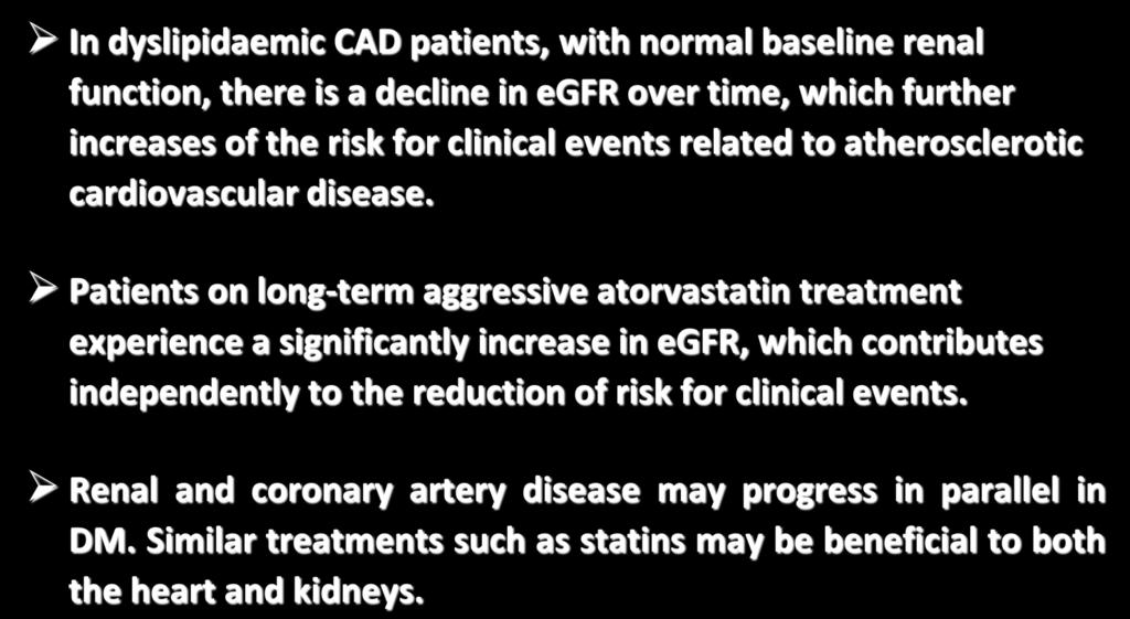 GREACE egfr 0 In dyslipidaemic CAD patients, with normal baseline renal function, there is a decline in egfr over time, which