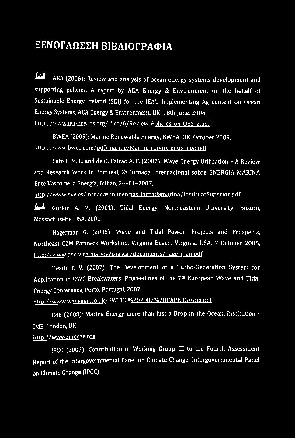 y/u vvw.iej-oceans.org/ fich/6/review Policies on OES 2.pdf BWEA (2009); Marine Renewable Energy, BWEA, UK, October 2009, http://www.bvvea.com/ddf/marine/marine report enteclogo.odf Cato L. M. C. and de 0.