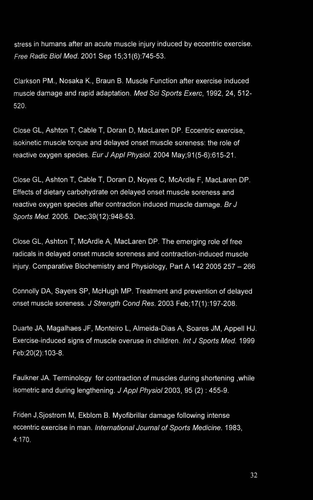 Eccentric exercise, isokinetic muscle torque and delayed onset muscle soreness: the role of reactive oxygen species. Eur J Appl Physiol. 2004 May;91(5-6):615-21.