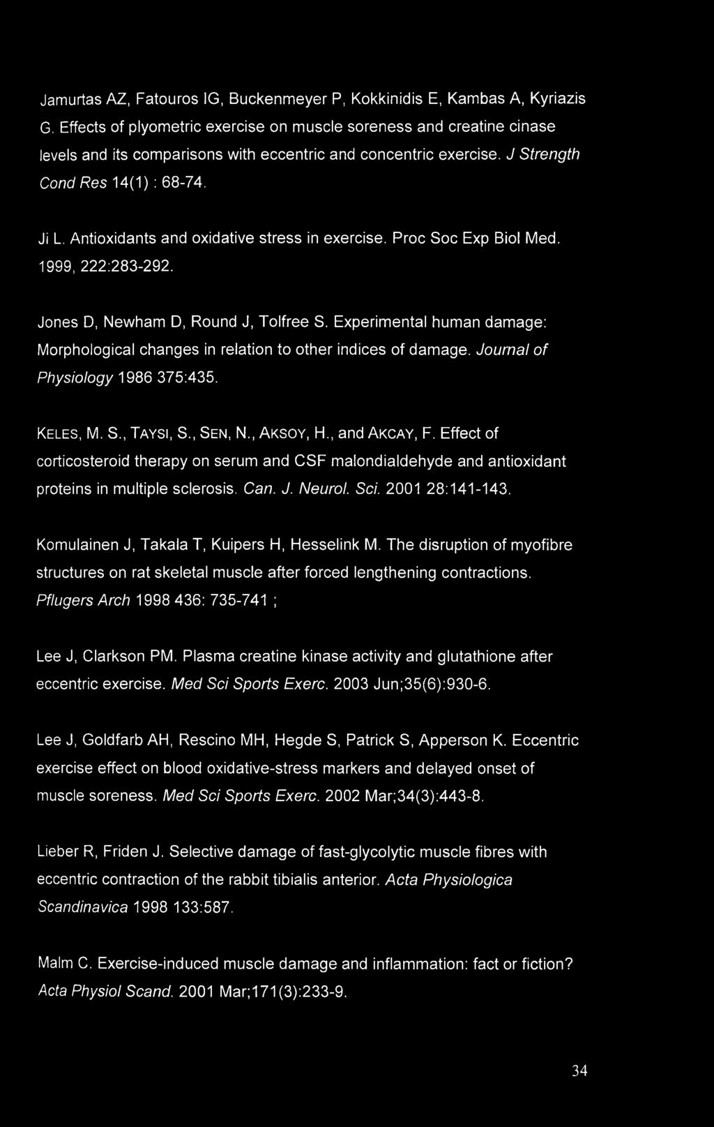 Antioxidants and oxidative stress in exercise. Proc Soc Exp Biol Med. 1999, 222:283-292. Jones D, Newham D, Round J, Tolfree S.