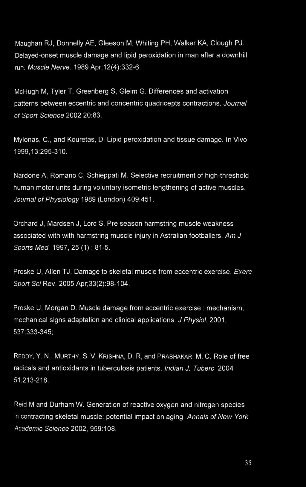 Maughan RJ, Donnelly AE, Gleeson M, Whiting PH, Walker KA, Clough PJ. Delayed-onset muscle damage and lipid peroxidation in man after a downhill run. Muscle Nerve. 1989 Apr; 12(4):332-6.