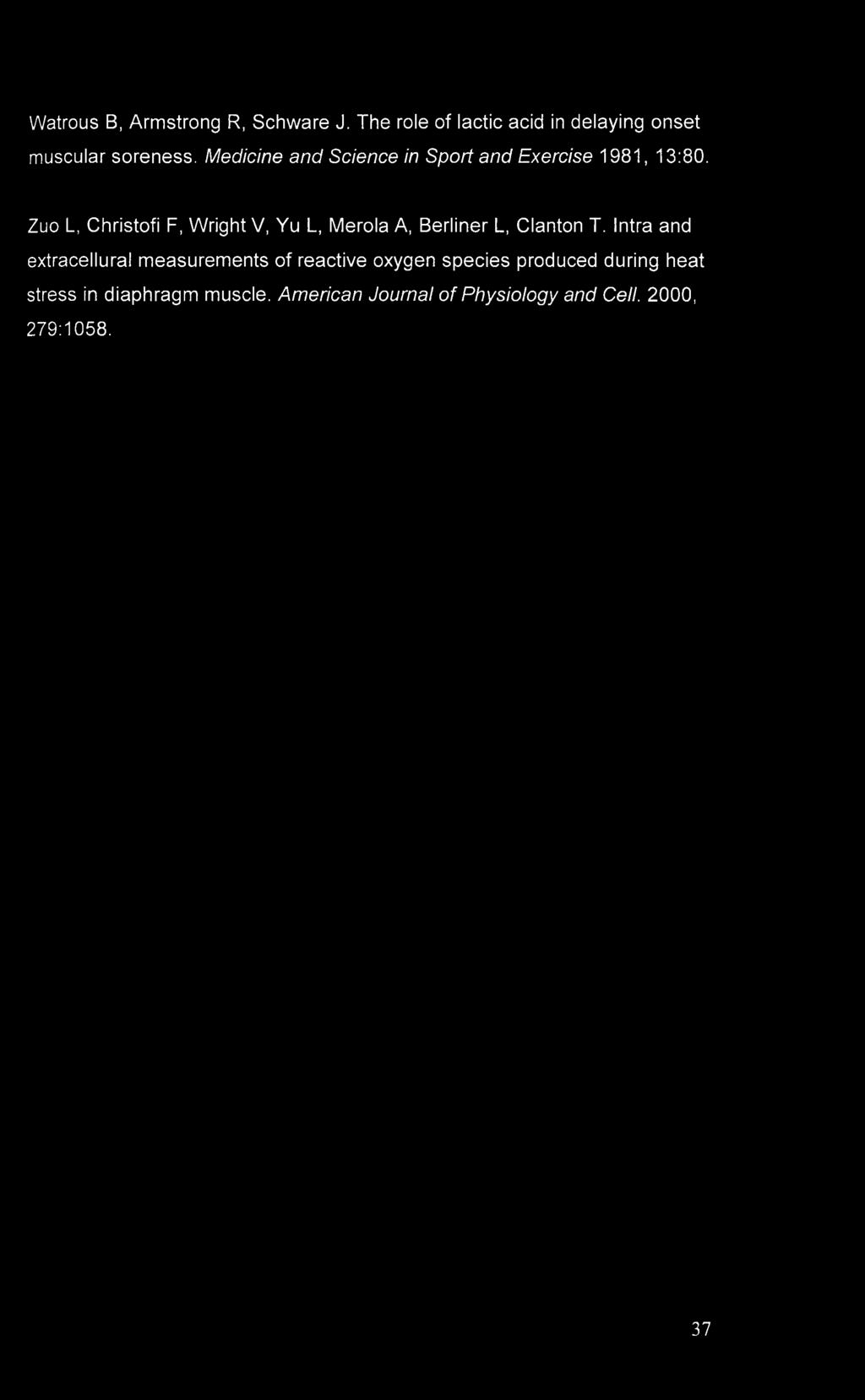 Watrous B, Armstrong R, Schware J. The role of lactic acid in delaying onset muscular soreness. Medicine and Science in Sport and Exercise 1981, 13:80.