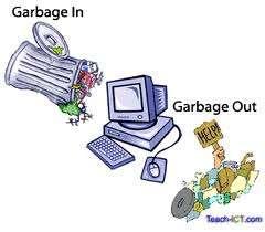 GIGO: Garbage In Garbage Out If you input the