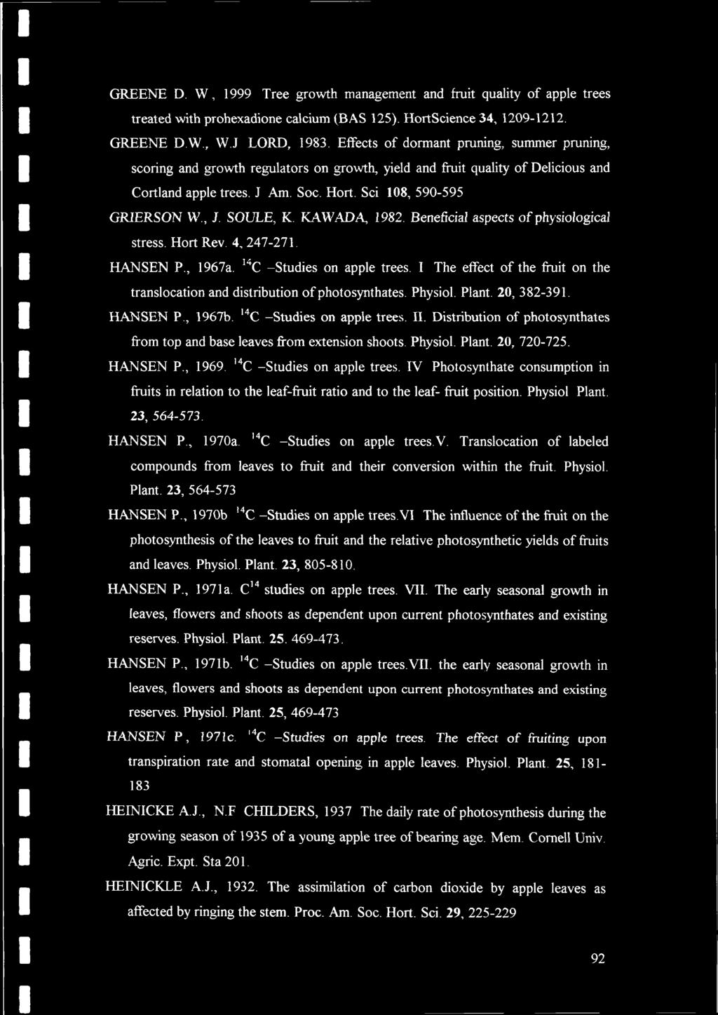 GREENE D. W, 1999 Tree growth management and fruit quality of apple trees treated with prohexadione calcium (BAS 125). HortScience 34, 1209-1212. GREENE D.W., W.J LORD, 1983.