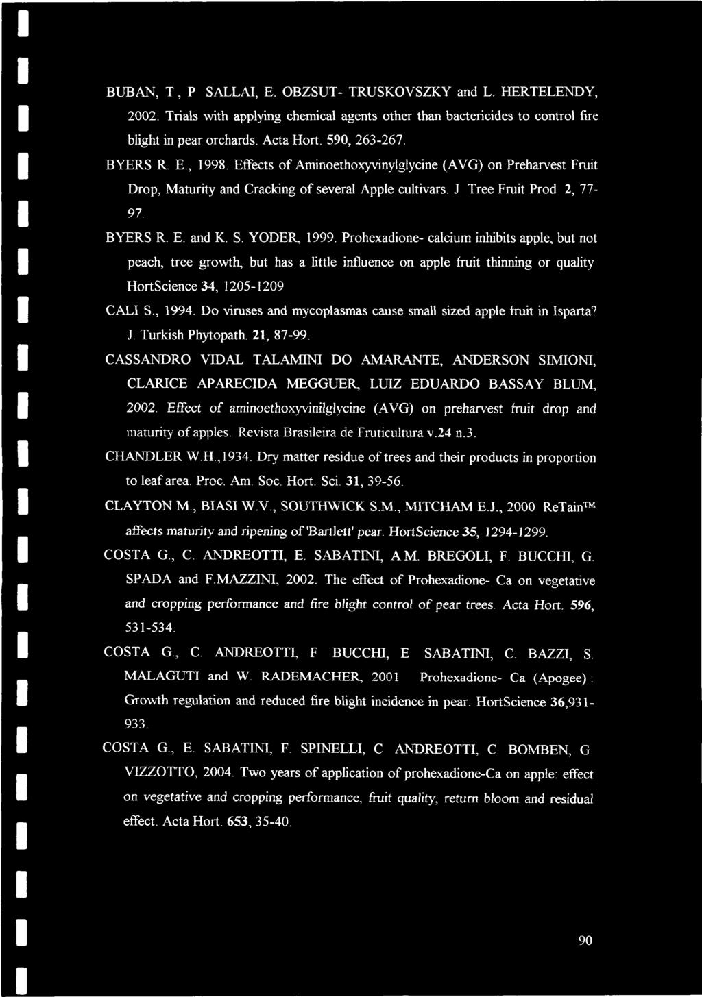 BUB AN, T, P SALLAI, E. OBZSUT- TRUSKOVSZKY and L. HERTELENDY, 2002. Trials with applying chemical agents other than bactericides to control fire blight in pear orchards. Acta Hort. 590, 263-267.