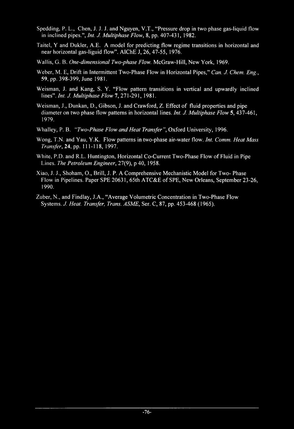 Weber, Μ. E, Drift in Intermittent Two-Phase Flow in Horizontal Pipes, Can. J. Chem. Eng., 59, pp. 398-399, June 1981. Weisman, J. and Kang, S. Y.