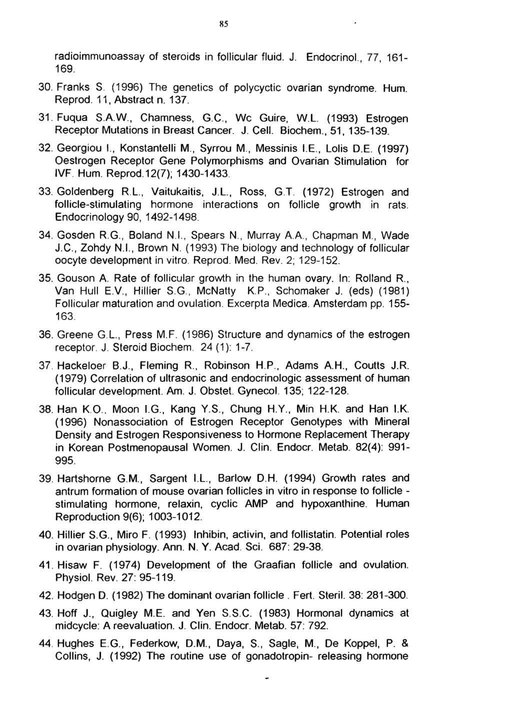 85 radioimmunoassay of steroids in follicular fluid. J. Endocrinol., 77, 161-169. 30. Franks S. (1996) The genetics of polycyctic ovarian syndrome. Hum. Reprod. 11, Abstract n. 137. 31. Fuqua S A W.