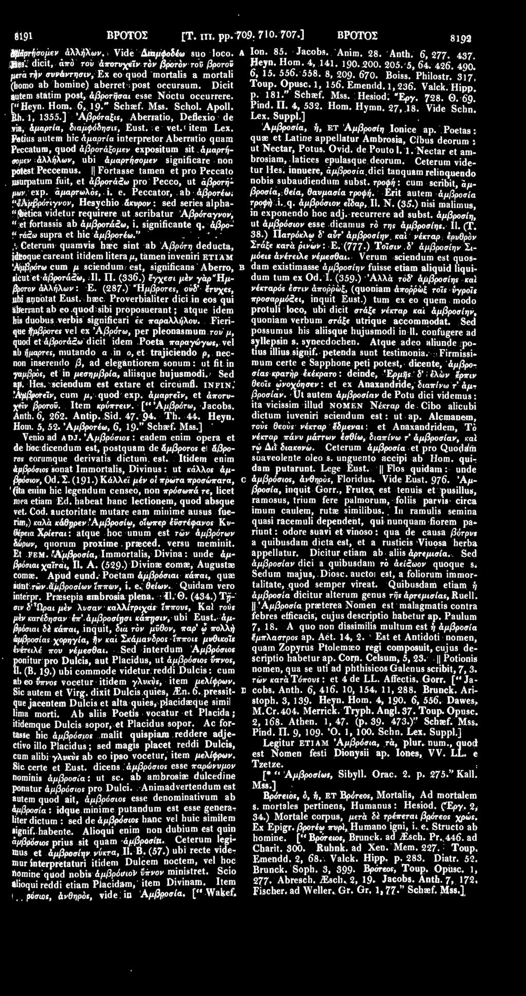 Opusc. 1, 156. Emendd. 1,236. Valck. Hipp, autem statim post, άβροτήσαι esse Noctu occurrere. ["Heyn. Horn. 6, 19." Schaef. Mss. Scbol. Apoll. p. 181." Schaef. Mss. Hesiod; "Epy. 728. Θ. 69. Pind. Π.