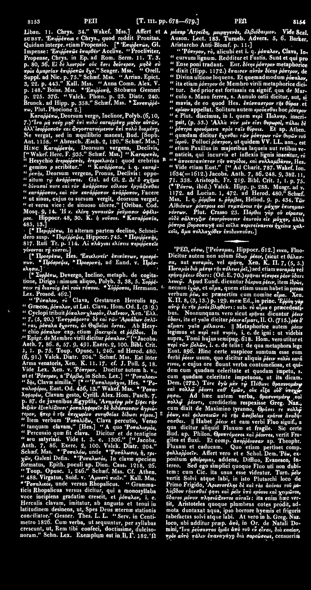 " Orell. Suppl. ad Nic. p. 75." Schaef. Mss. " Arrian. Epict. 3, 22. p. 443." Kail. Mss. "Anna Comn. Alex. V. p. 148." Boiss. Mss. *'Επιρροπή, Stobasus Gesneri p. 225. 376. " Valck. Phcen. p. 23.