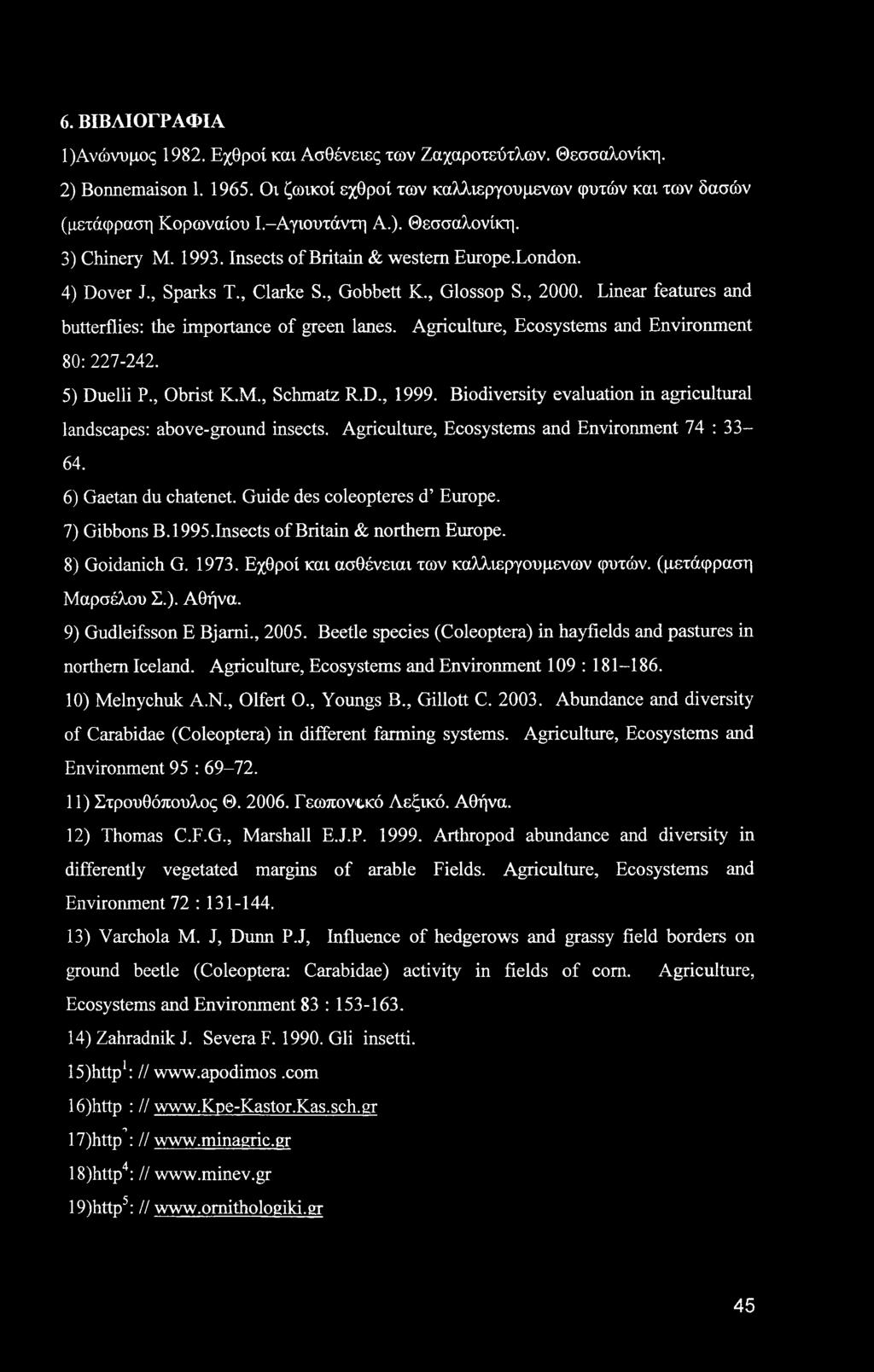 Linear features and butterflies: the importance of green lanes. Agriculture, Ecosystems and Environment 80: 227-242. 5) Duelli P., Obrist K.M., Schmatz R.D., 1999.