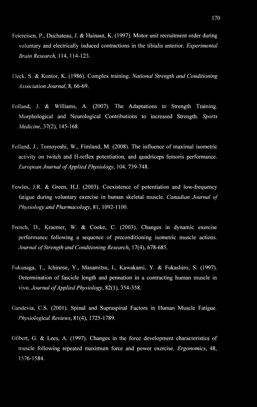 The Adaptations to Strength Training. Morphological and Neurological Contributions to increased Strength. Sports Medicine, 37(2), 145-168. Folland, J., Tomoyoshi, W., Fimland, M. (2008).