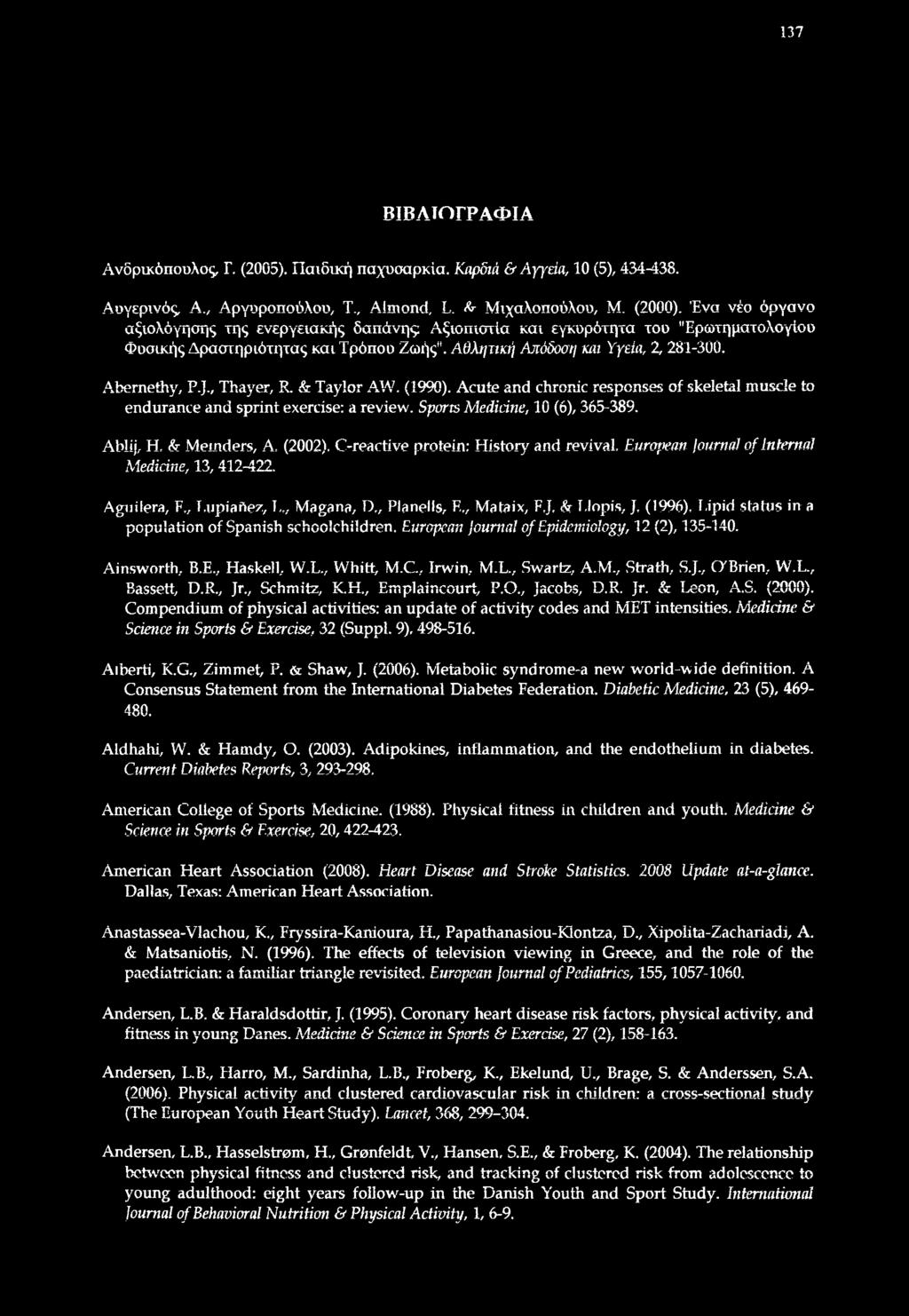 , Thayer, R. & Taylor AW. (1990). Acute and chronic responses of skeletal muscle to endurance and sprint exercise; a review. Sports Medicine, 10 (6), 365-389. Ablij, H. & Members, A. (2002).