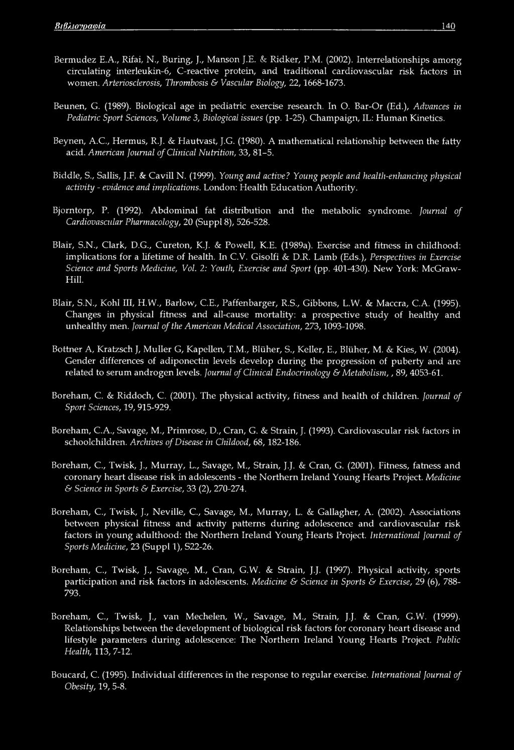 (1989). Biological age in pediatric exercise research. In O. Bar-Or (Ed.), Advances in Pediatric Sport Sciences, Volume 3, Biological issues (pp. 1-25). Champaign, IL: Human Kinetics. Beynen, A.C., Hermus, R.