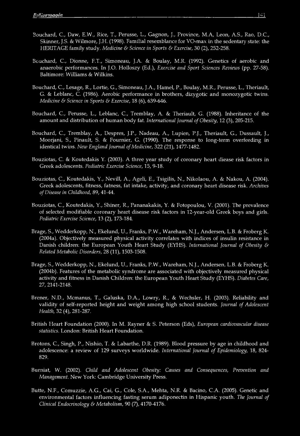 Genetics of aerobic and anaerobic performances. In J.O. Holloszy (Ed.), Exercise and Sport Sciences Reviews (pp. 27-58). Baltimore: Williams & Wilkins. Bouchard, C., Lesage, R., Lortie, G.