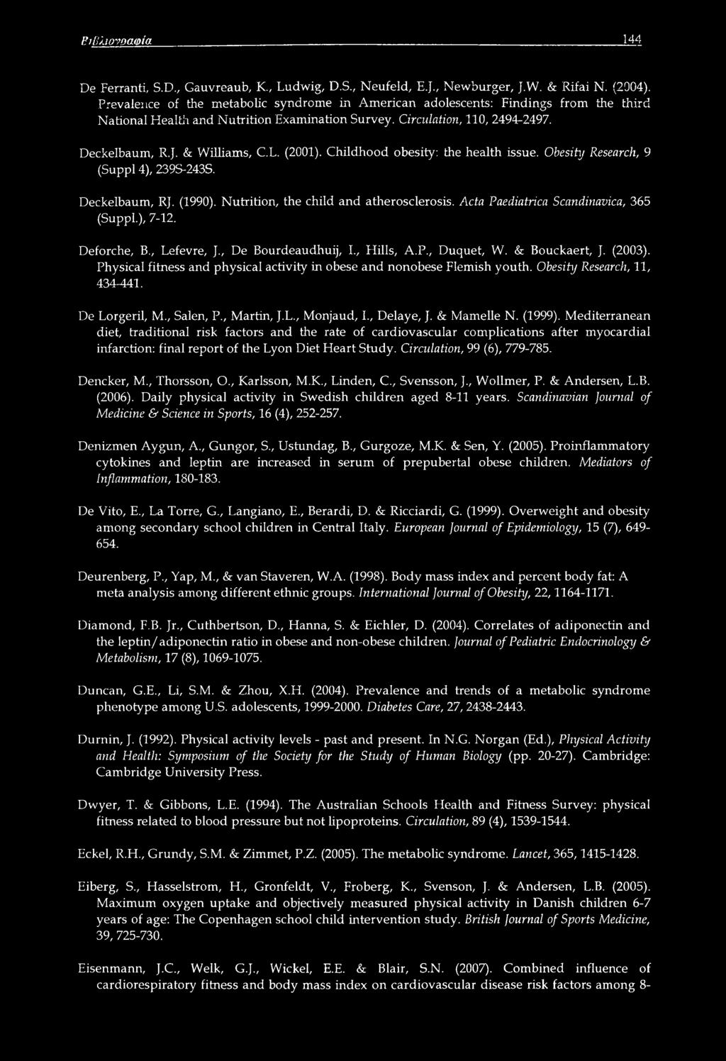 (2001). Childhood obesity: the health issue. Obesity Research, 9 (Suppl 4), 239S-243S. Deckelbaum, RJ. (1990). Nutrition, the child and atherosclerosis. Acta Paediatrica Scandinavica, 365 (Suppl.