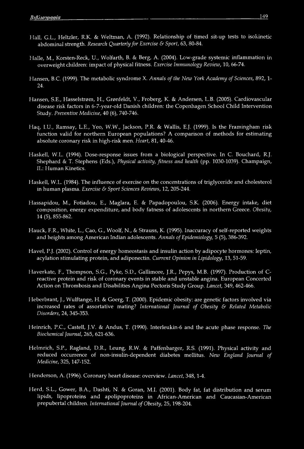 (1999). The metabolic syndrome X. Annals of the New York Academy of Sciences, 892,1-24. Hansen, S.E., Hasselstrom, H., Gronfeldt, V Froberg, K. & Andersen, L.B. (2005).