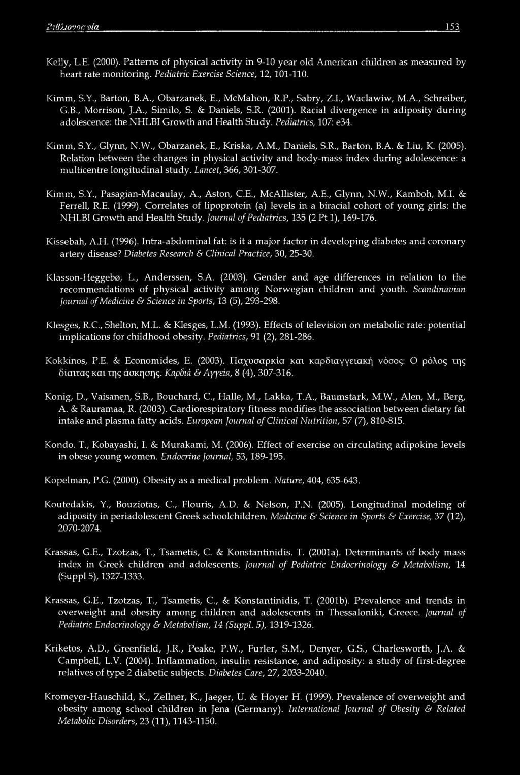 Racial divergence in adiposity during adolescence: the NHLBI Growth and Health Study. Pediatrics, 107: e34. Kimm, S.Y., Glynn, N.W., Obarzanek, E., Kriska, A.M., Daniels, S.R., Barton, B.A. & Liu, K.