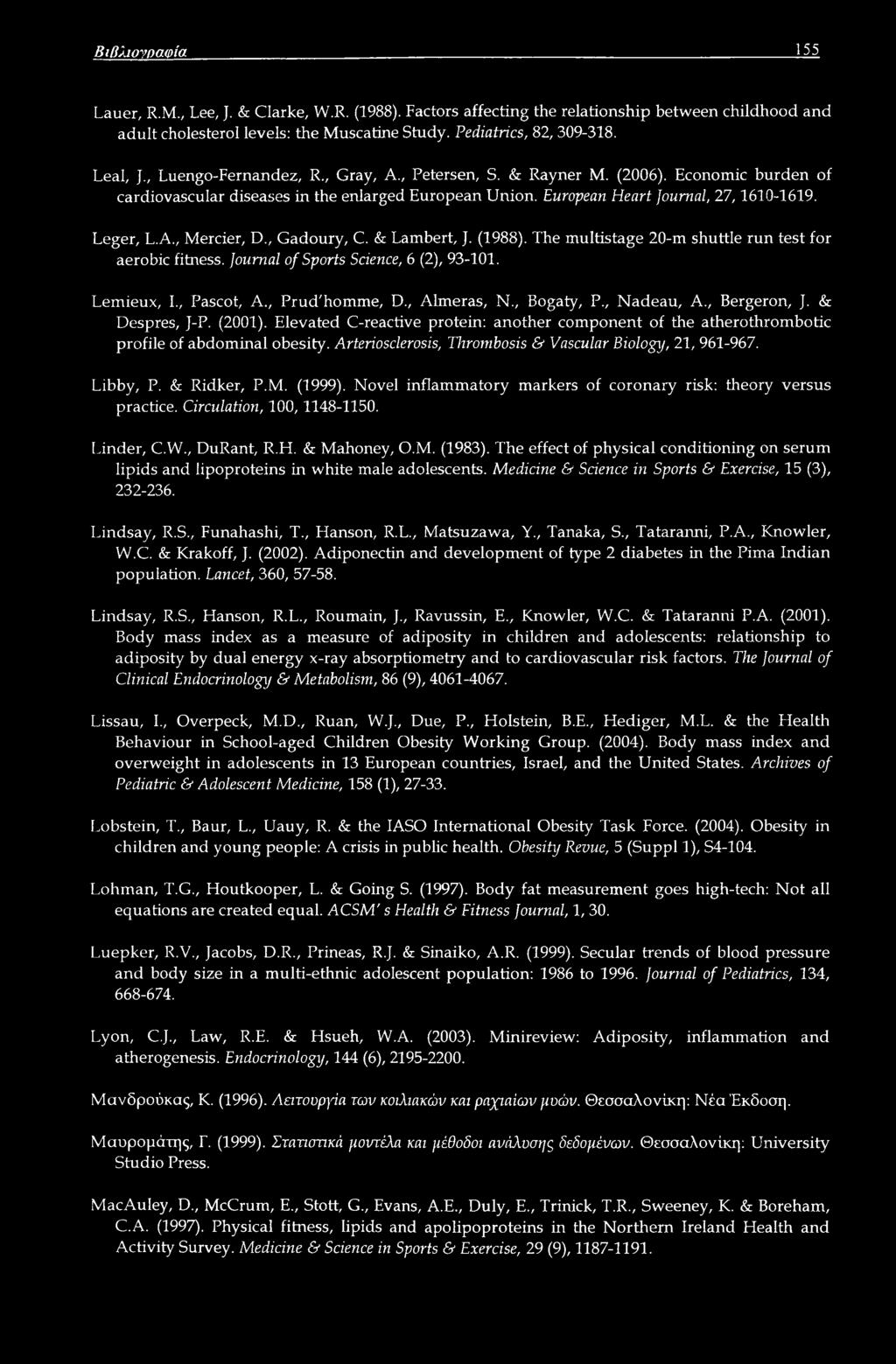 , Gadoury, C. & Lambert, J. (1988). The multistage 20-m shuttle run test for aerobic fitness. Journal of Sports Science, 6 (2), 93-101. Lemieux, I., Pascot, A., Prud'homme, D., Almeras, N., Bogaty, P.