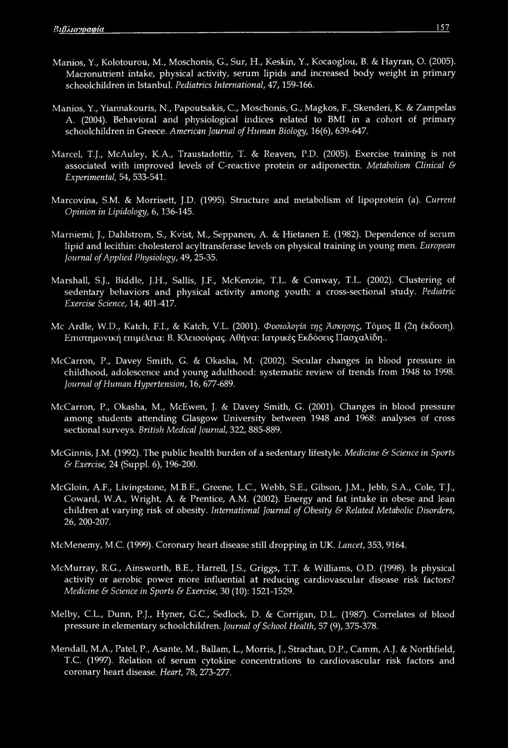 , Papoutsakis, C., Moschonis, G., Magkos, F., Skenderi, K. & Zampelas A. (2004). Behavioral and physiological indices related to BMI in a cohort of primary schoolchildren in Greece.