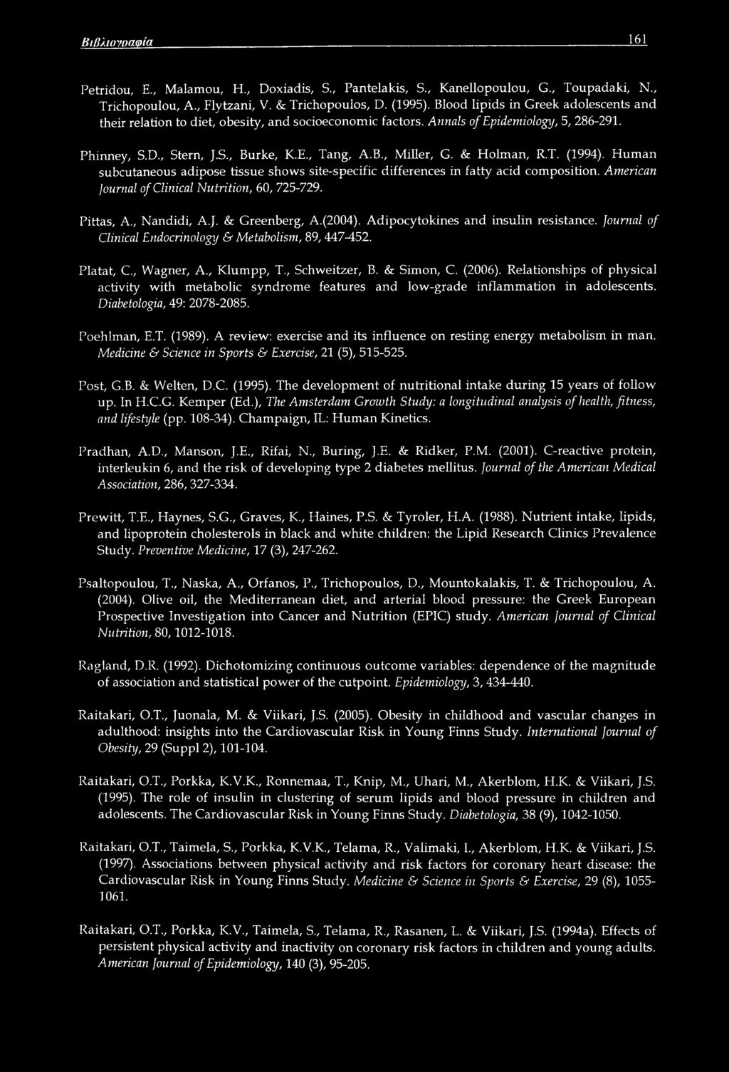 & Holman, R.T. (1994). Human subcutaneous adipose tissue shows site-specific differences in fatty acid composition. American journal of Clinical Nutrition, 60, 725-729. Pittas, A., Nandidi, A.J.