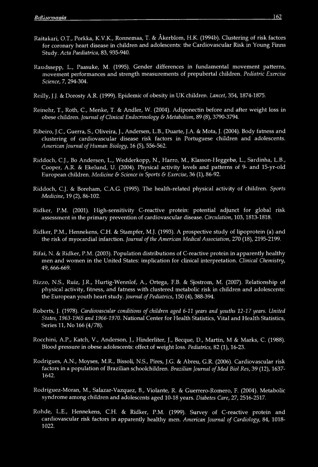 Gender differences in fundamental movement patterns, movement performances and strength measurements of prepubertal children. Pediatric Exercise Science, 7, 294-304. Reilly, J.J. & Dorosty A.R. (1999).