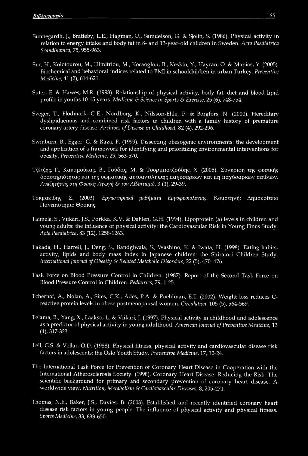 Biochemical and behavioral indices related to BMI in schoolchildren in urban Turkey. Preventive Medicine, 41 (2), 614-621. Suter, E. & Hawes, M.R. (1993).