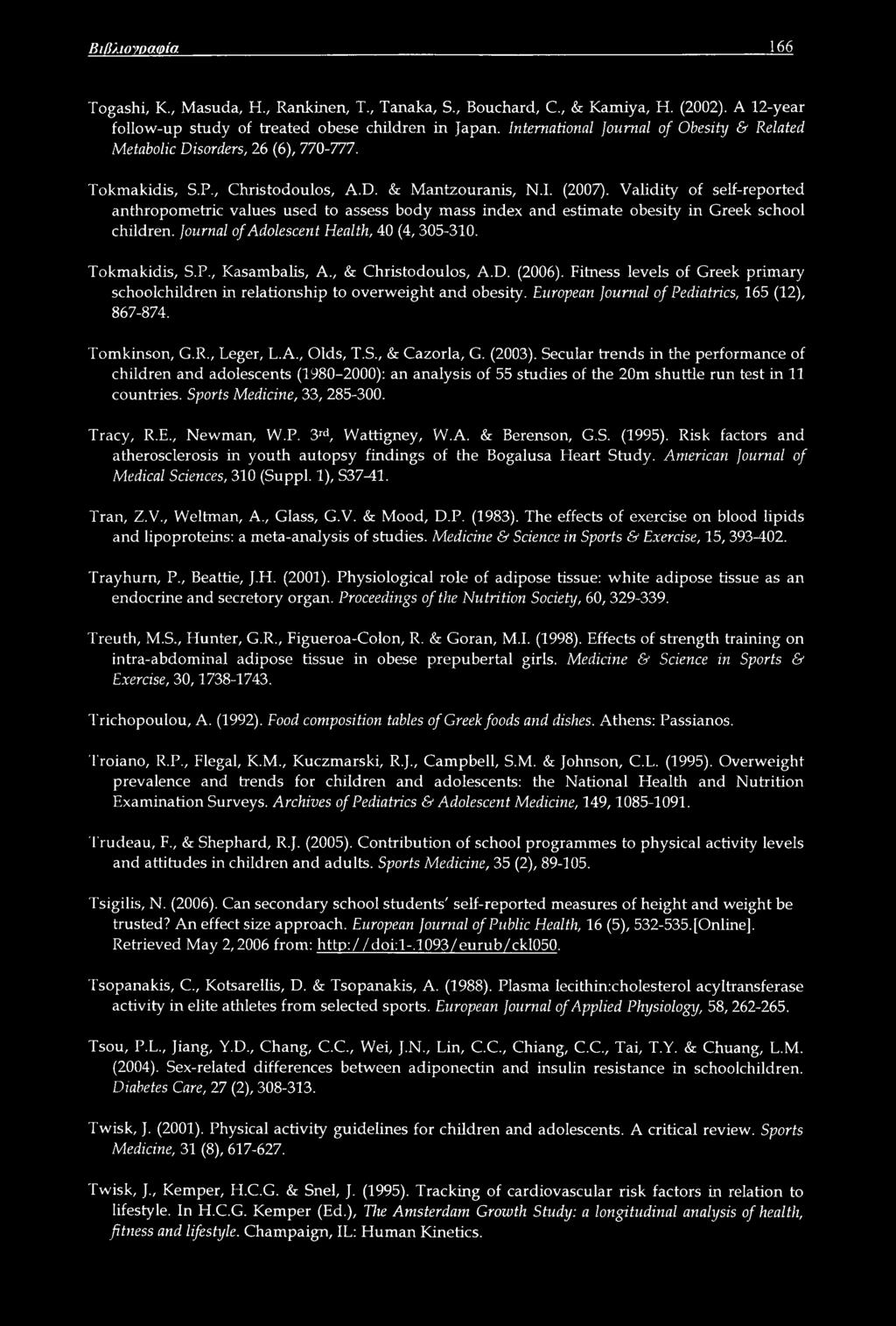 Validity of self-reported anthropometric values used to assess body mass index and estimate obesity in Greek school children. Journal of Adolescent Health, 40 (4, 305-310. Tokmakidis, S.P.