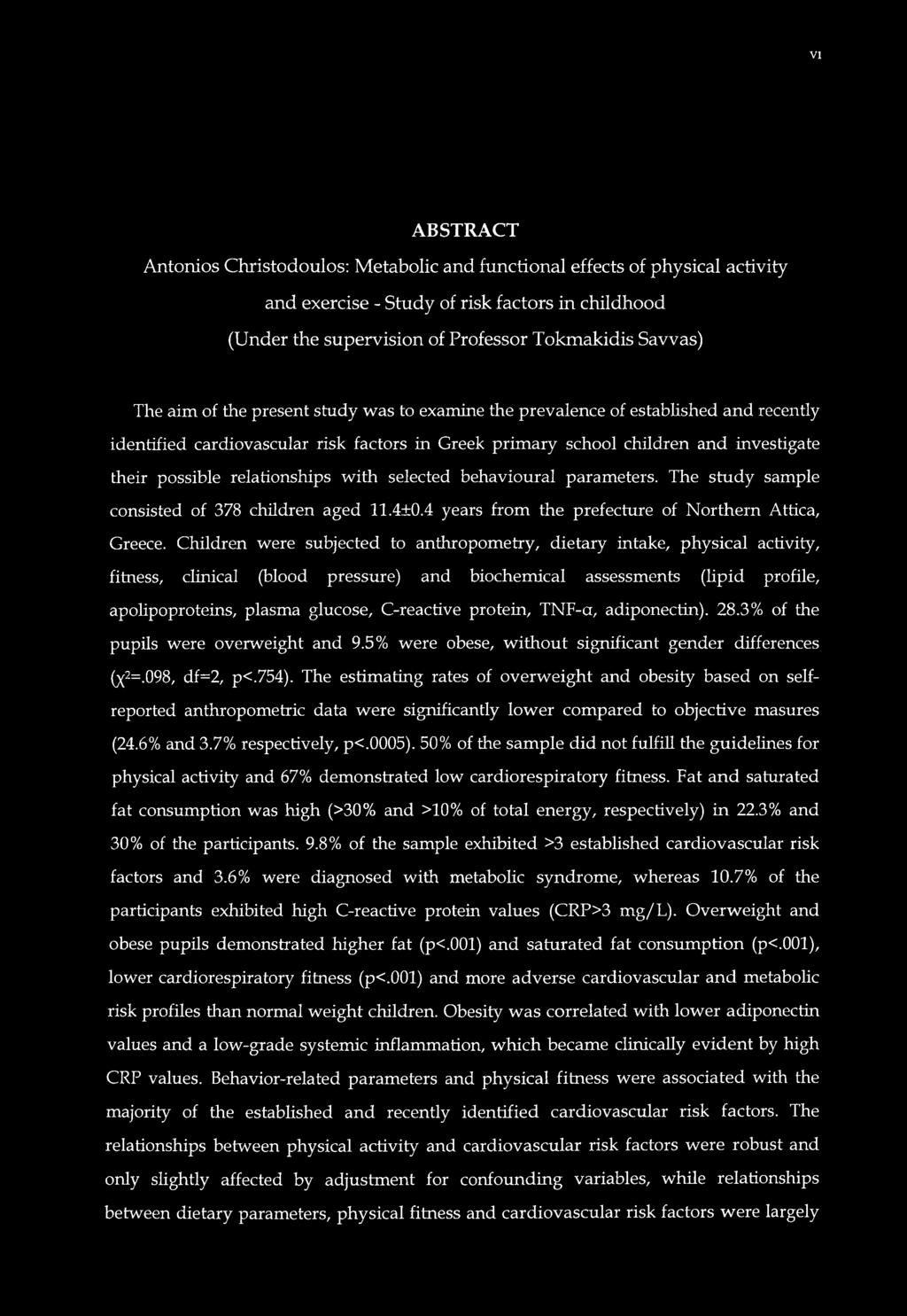 with selected behavioural parameters. The study sample consisted of 378 children aged 11.4±0.4 years from the prefecture of Northern Attica, Greece.