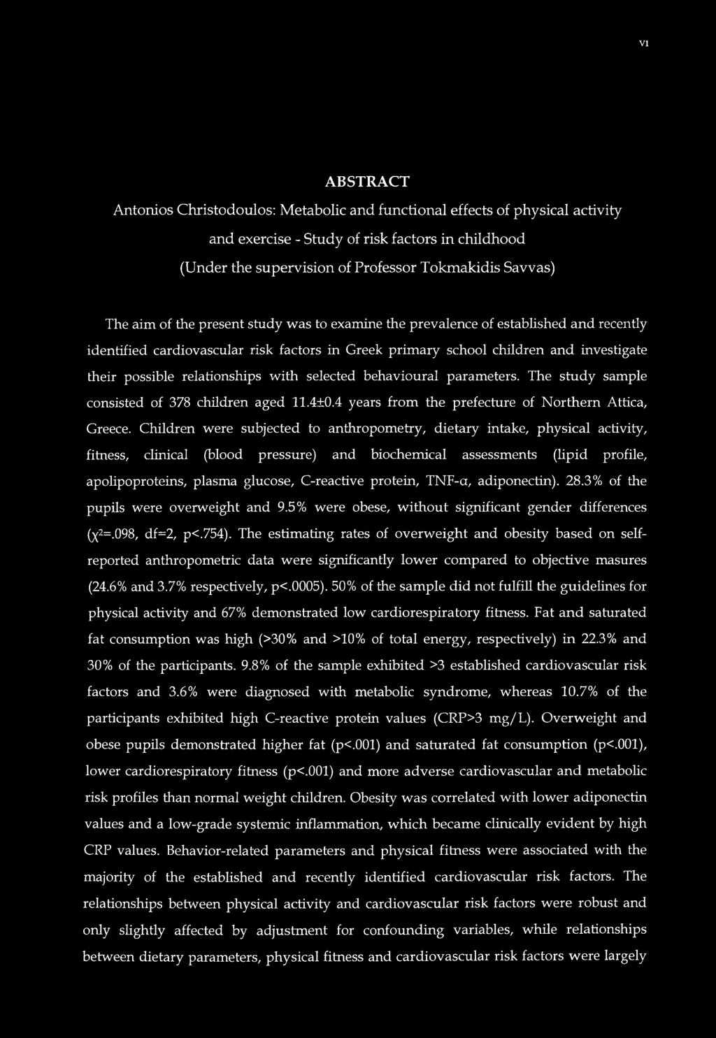 with selected behavioural parameters. The study sample consisted of 378 children aged 11.4±0.4 years from the prefecture of Northern Attica, Greece.