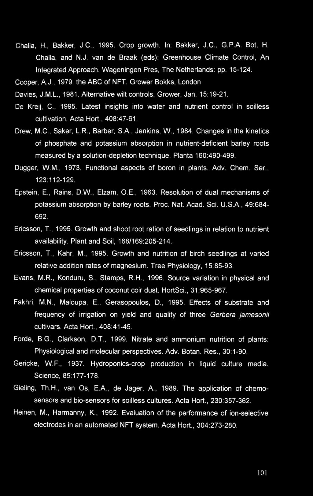 Latest insights into water and nutrient control in soilless cultivation. Acta Hort., 408:47-61. Drew, M.C., Saker, L.R., Barber, S.A., Jenkins, W., 1984.
