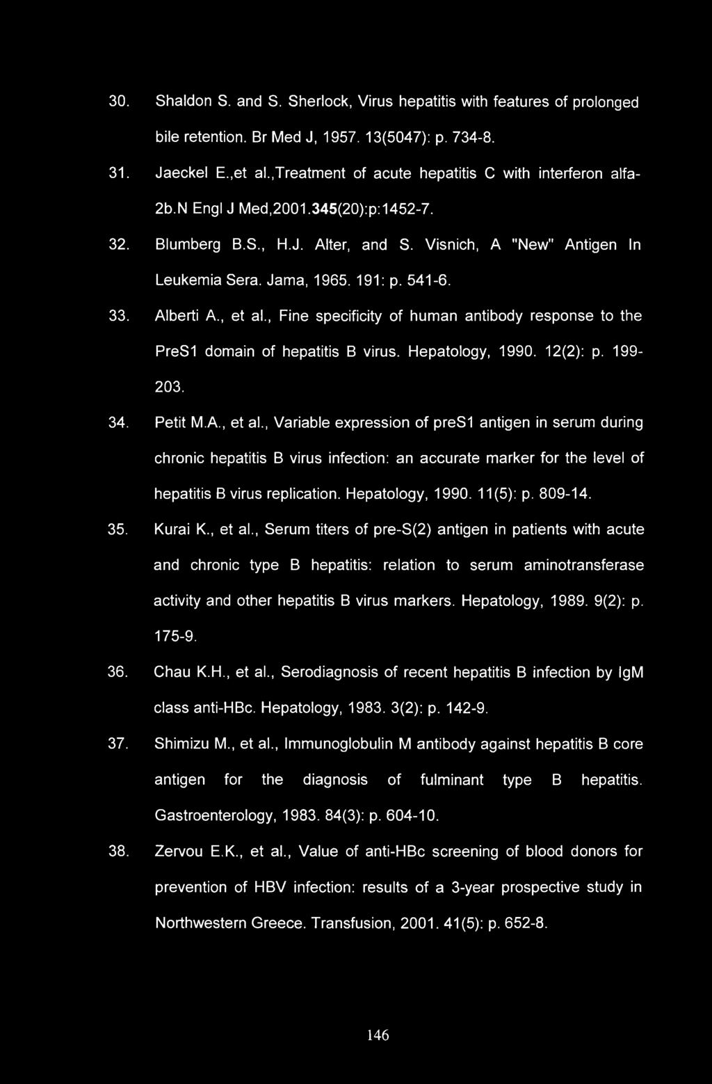 30. Shaldon S. and S. Sherlock, Virus hepatitis with features of prolonged bile retention. Br Med J, 1957. 13(5047): p. 734-8. 31. Jaeckel E.,et al.