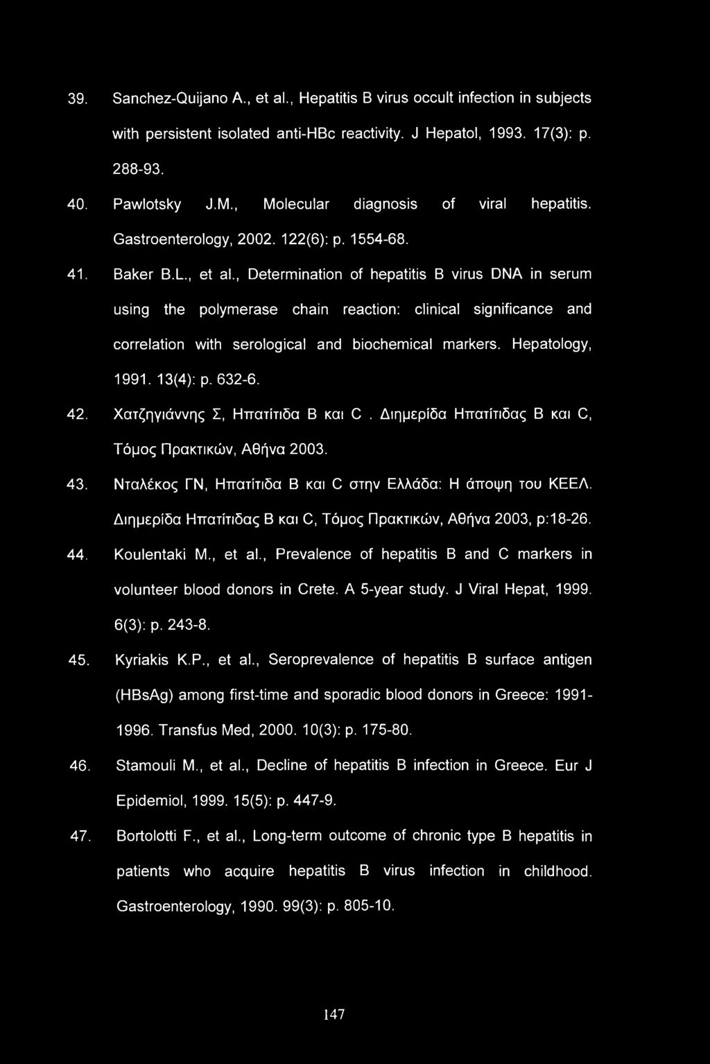 39. Sanchez-Quijano A., et al., Hepatitis B virus occult infection in subjects with persistent isolated anti-hbc reactivity. J Hepatol, 1993. 17(3): p. 288-93. 40. Pawlotsky J.M.