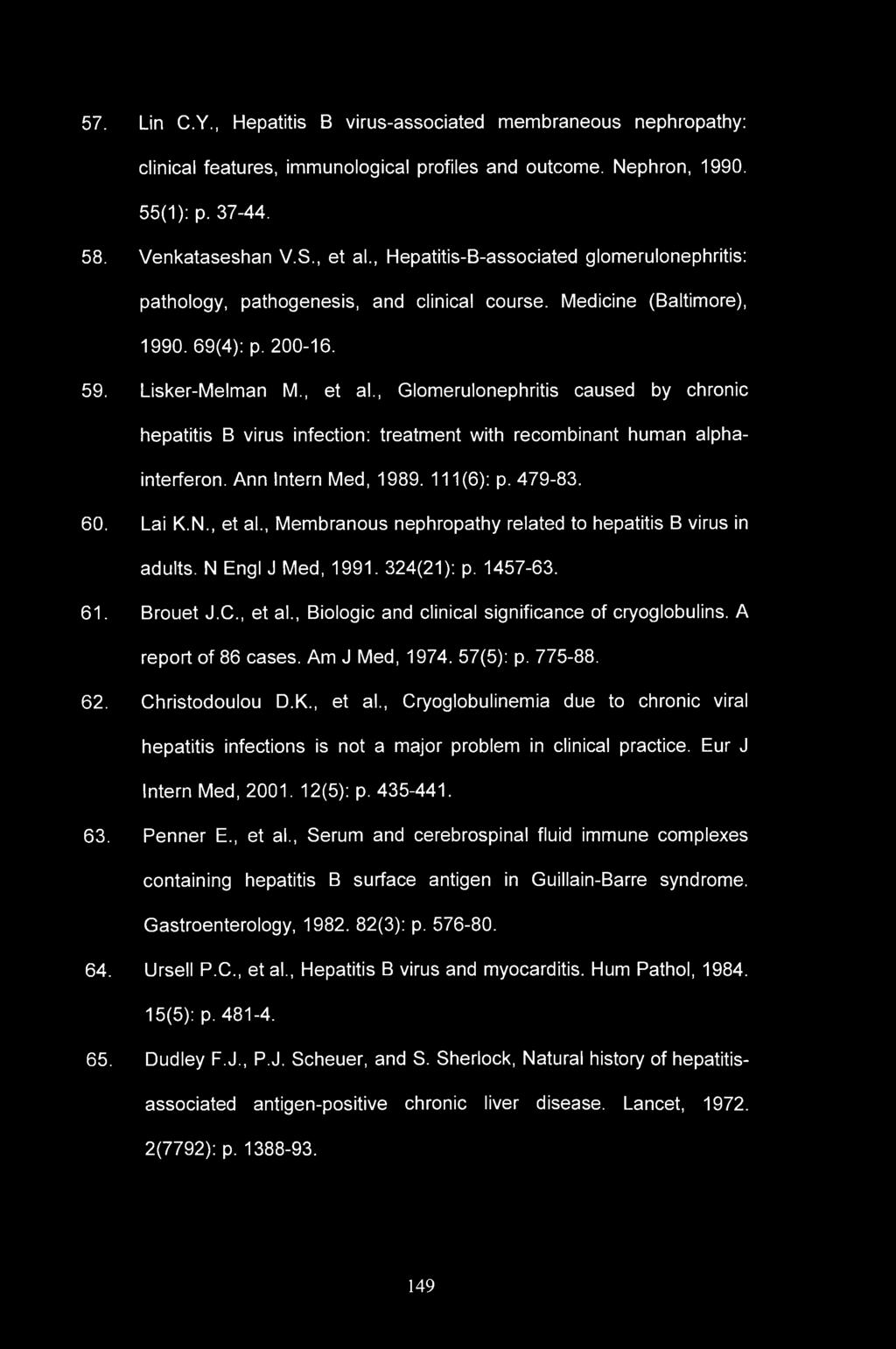 57. Lin C.Y., Hepatitis B virus-associated membraneous nephropathy: clinical features, immunological profiles and outcome. Nephron, 1990. 55(1): p. 37-44. 58. Venkataseshan V.S., et al.