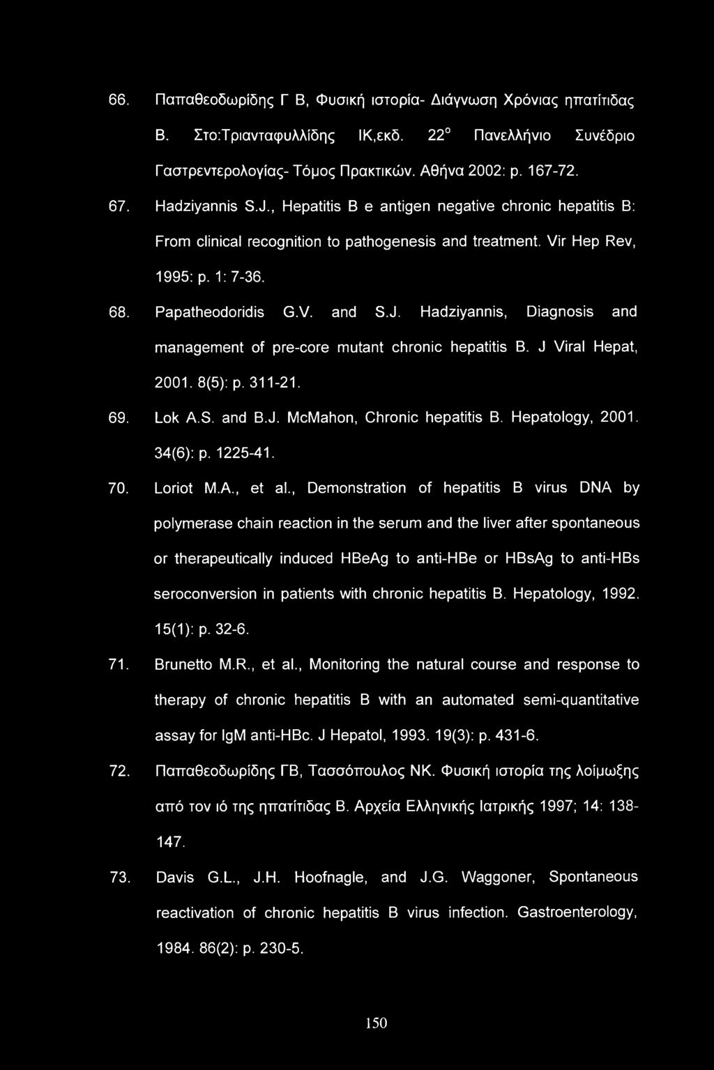 Hadziyannis, Diagnosis and management of pre-core mutant chronic hepatitis B. J Viral Hepat, 2001. 8(5): p. 311-21. 69. Lok A.S. and B.J. McMahon, Chronic hepatitis B. Hepatology, 2001. 34(6): p.