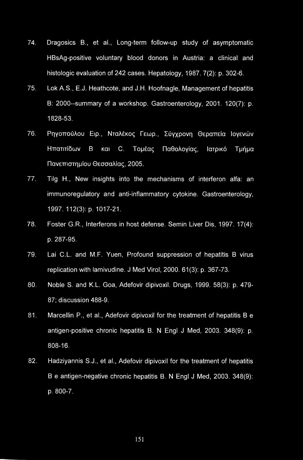 74. Dragosics B., et al., Long-term follow-up study of asymptomatic HBsAg-positive voluntary blood donors in Austria: a clinical and histologic evaluation of 242 cases. Hepatology, 1987. 7(2): p.