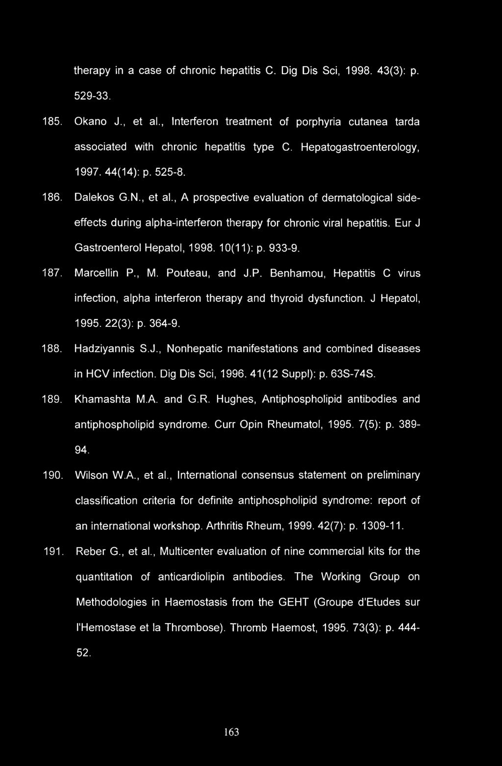 therapy in a case of chronic hepatitis C. Dig Dis Sci, 1998. 43(3): p. 529-33. 185. Okano J., et al., Interferon treatment of porphyria cutanea tarda associated with chronic hepatitis type C.