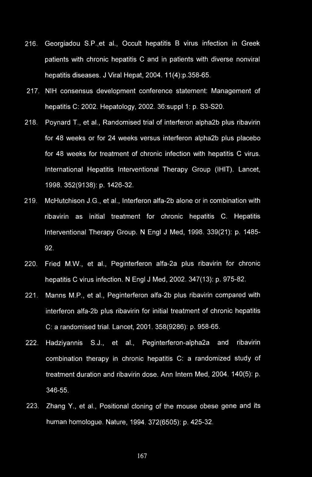 216. Georgiadou S.P.,et al., Occult hepatitis B virus infection in Greek patients with chronic hepatitis C and in patients with diverse nonviral hepatitis diseases. J Viral Hepat, 2004. 11(4):p.