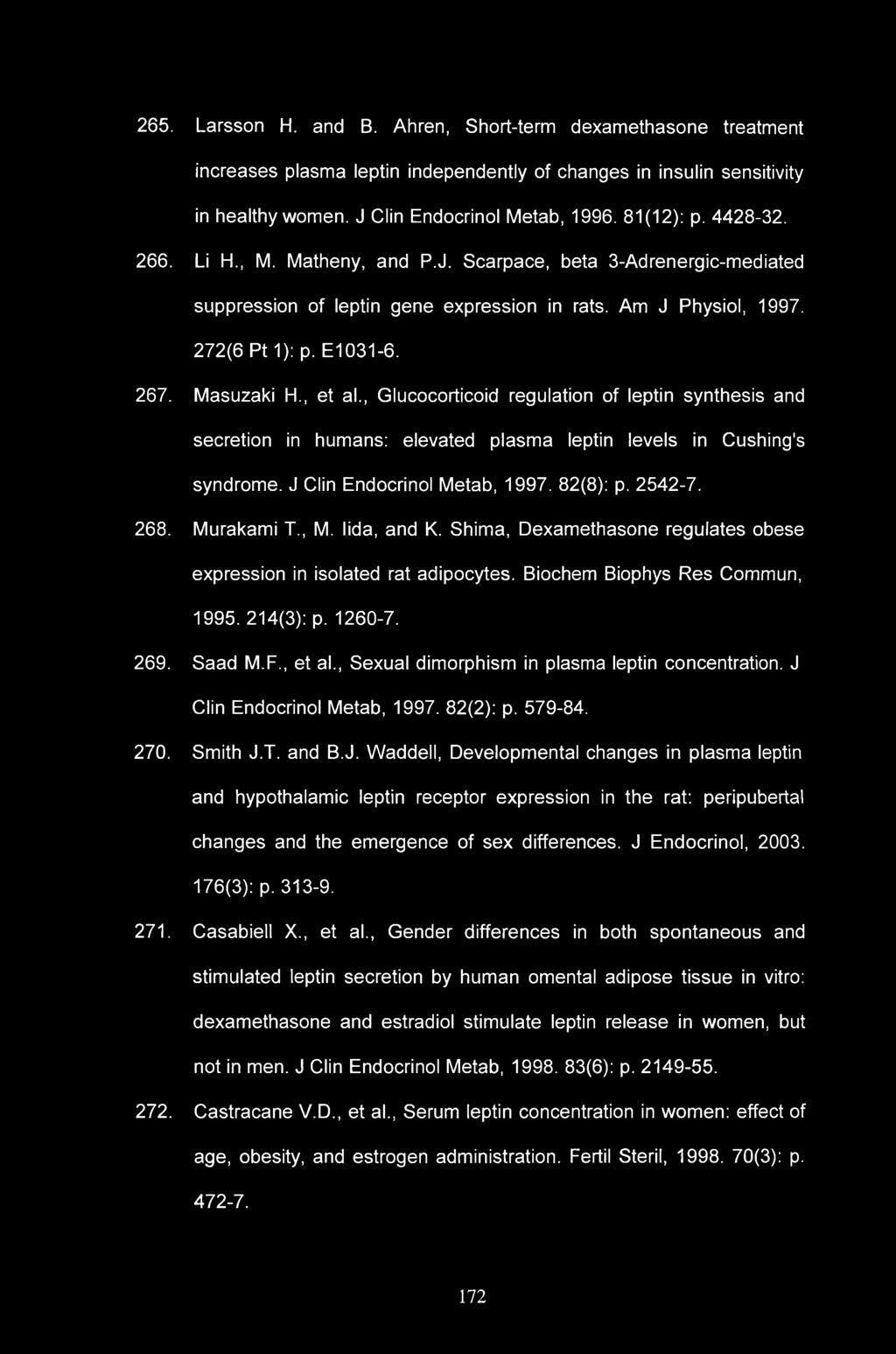 265. Larsson H. and B. Ahren, Short-term dexamethasone treatment increases plasma leptin independently of changes in insulin sensitivity in healthy women. J Clin Endocrinol Metab, 1996. 81(12): p.