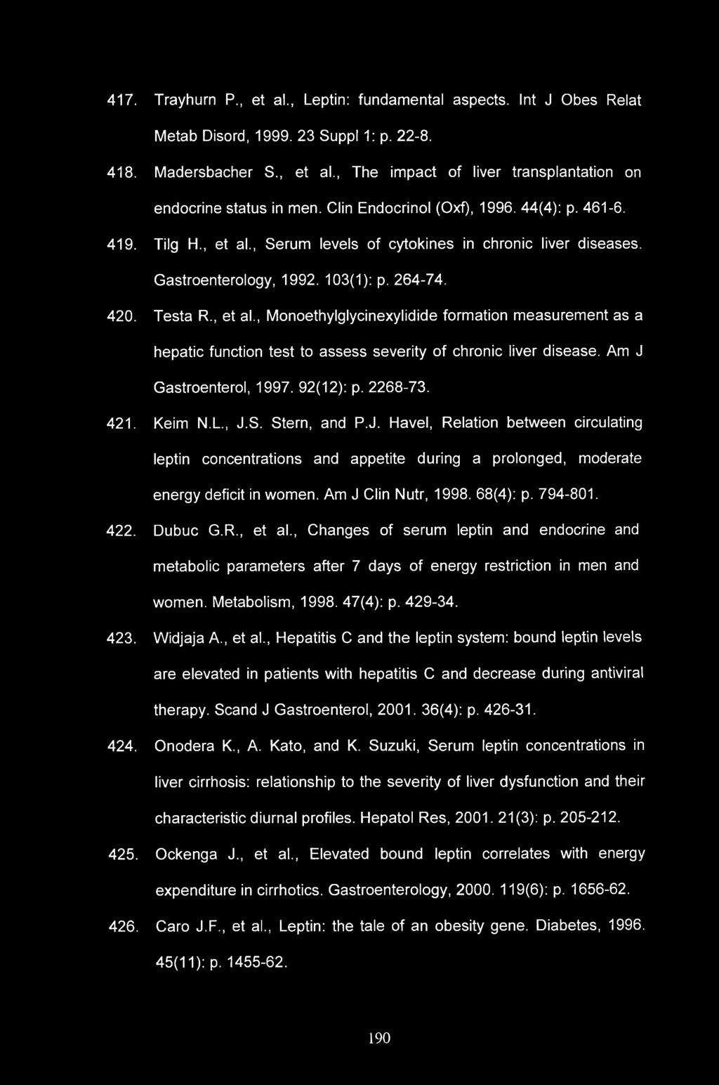 417. Trayhurn P., et al., Leptin: fundamental aspects. Int J Obes Relat Metab Disord, 1999. 23 Suppl 1: p. 22-8. 418. Madersbacher S., et al., The impact of liver transplantation on endocrine status in men.