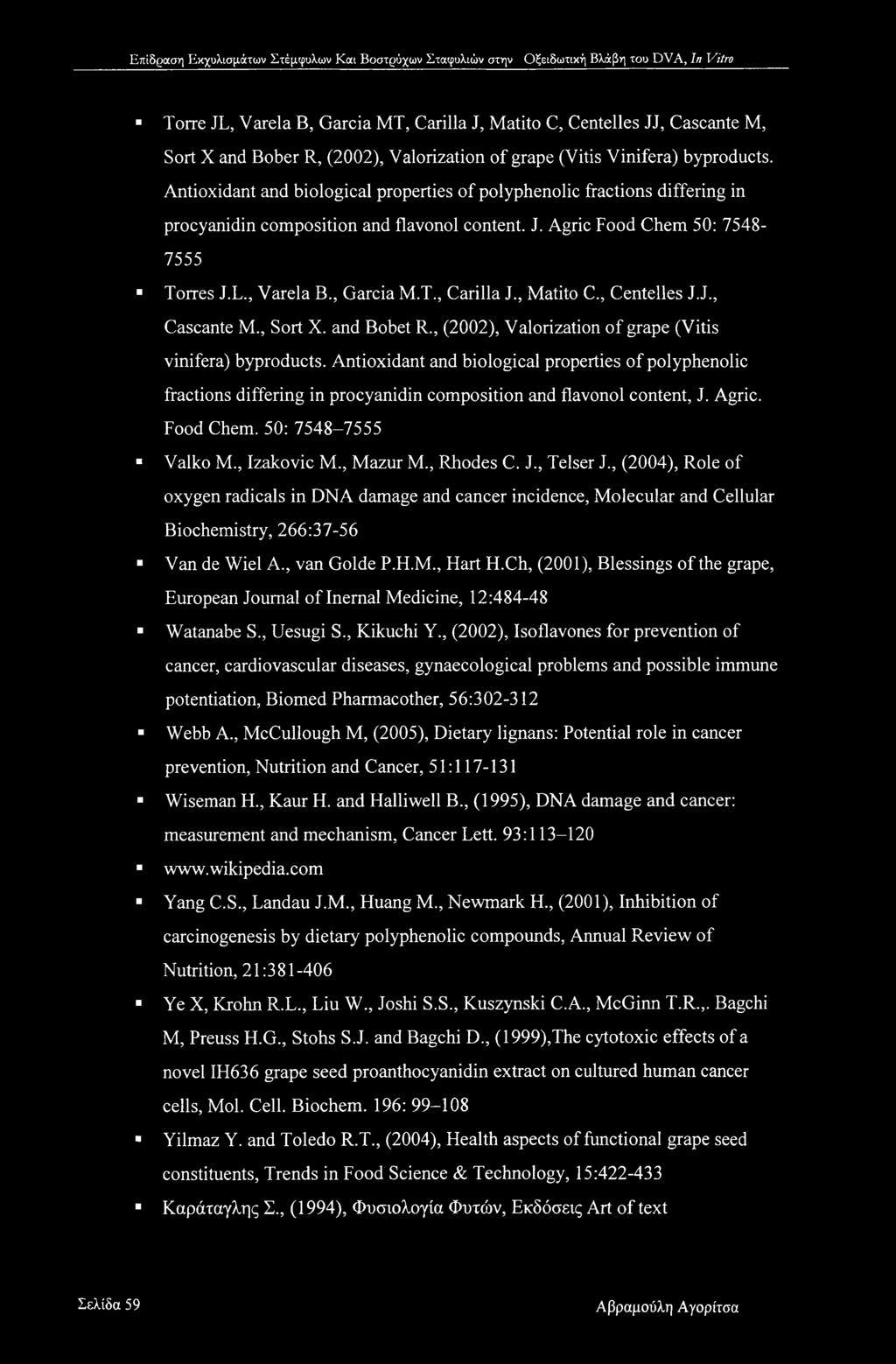 , Matito C., Centelles J.J., Cascante M., Sort X. and Bobet R., (2002), Valorization of grape (Vitis vinifera) byproducts.