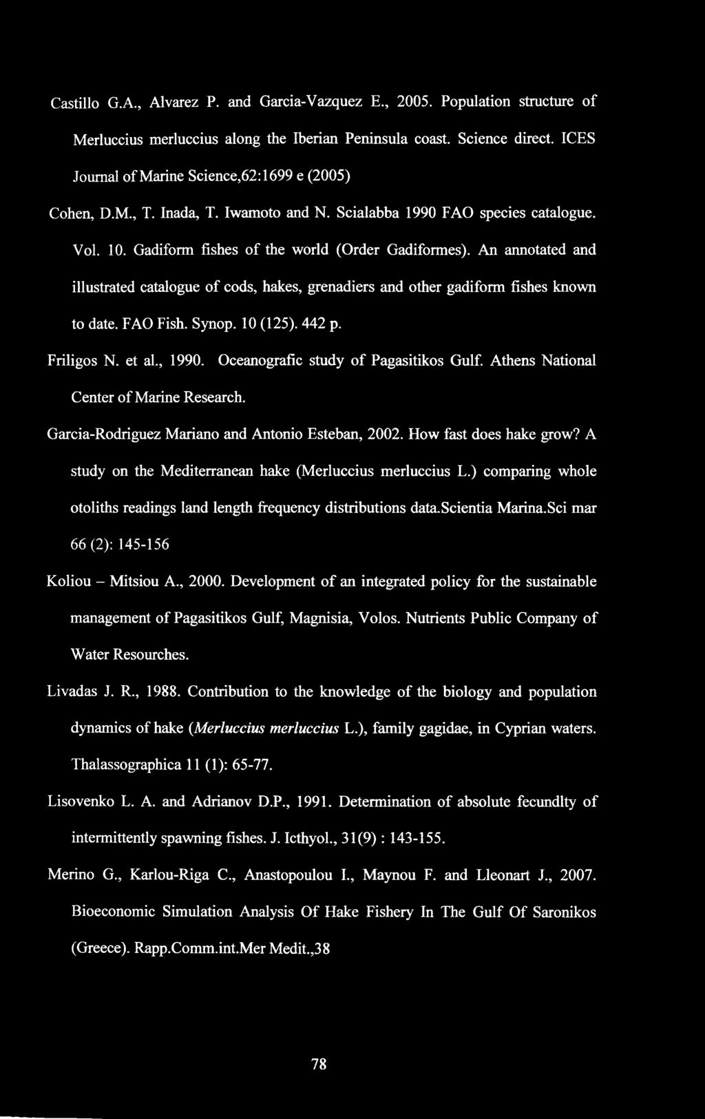 An annotated and illustrated catalogue of cods, hakes, grenadiers and other gadiform fishes known to date. FAO Fish. Synop. 10 (125). 442 p. Friligos N. et al., 1990.