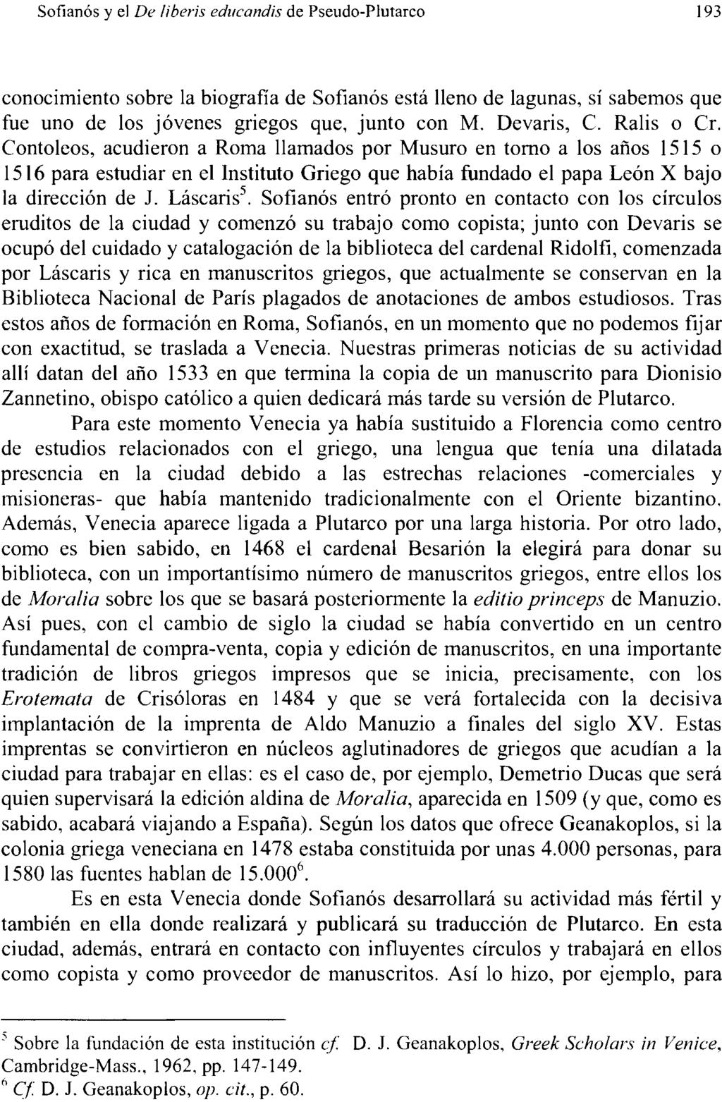 Sofianós y el De liberis educandis de Pseudo-Plutarco 193 conocimiento sobre la biografía de Sofianós está lleno de lagunas, sí sabemos que fue uno de los jóvenes griegos que, junto con M. Devaris, C.