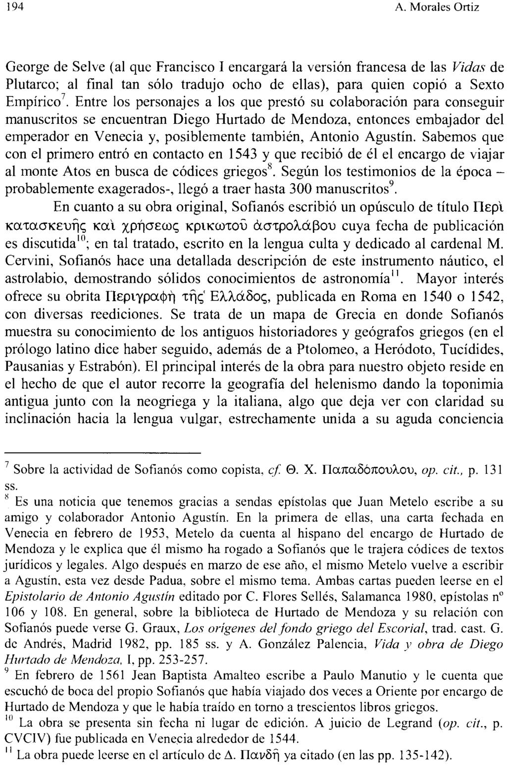 194 Α. Morales Ortiz George de Selve (al que Francisco I encargará la versión francesa de las Vidas de Plutarco; al final tan sólo tradujo ocho de ellas), para quien copió a Sexto Empírico^.