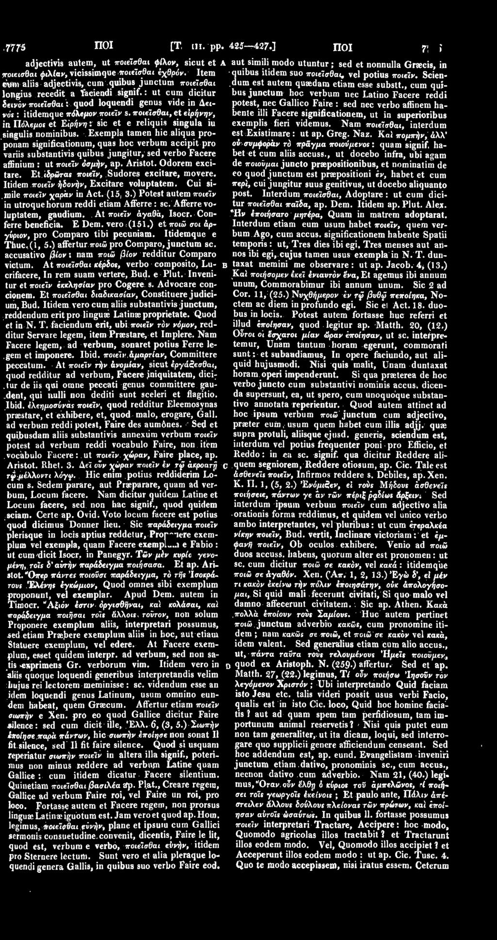 sicut et ποιείσθαι φιλίαν, vieissimque ποιείσθαι έχθρόν. Item etirn aliis adjectivis, cum quibus j unctum ποιεϊσθαι lopgius recedit a faciendi signif.