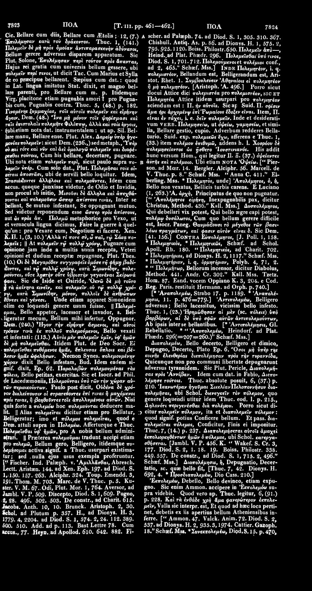 Sic Heind.,ad Plat. Phaedr. 296. Πολεμεϊσθαι ύπό τινοε, Plut. Solone, ΈποΧέμησαν περϊ τοϋτον πρός άπανταε, Diod. S. 1, 7OI. 712. ΠολεμονμενοιεΙ πολέμιοι conf.